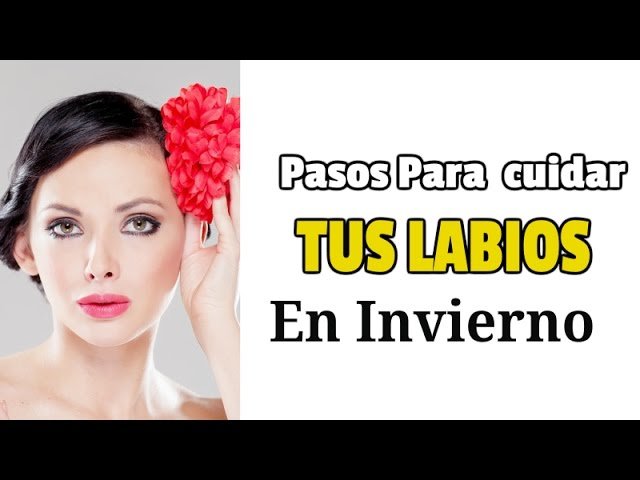 Pasos esenciales para labios durante el invierno